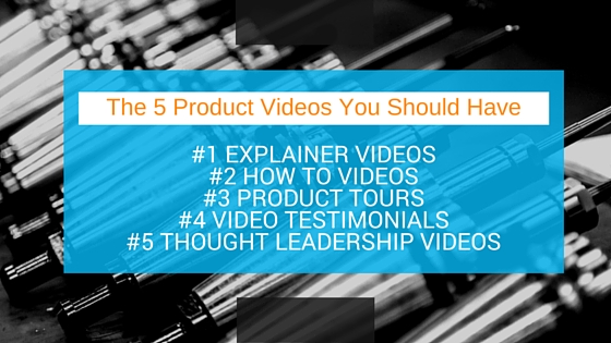 The 5 Product Videos You Should Have for your Business