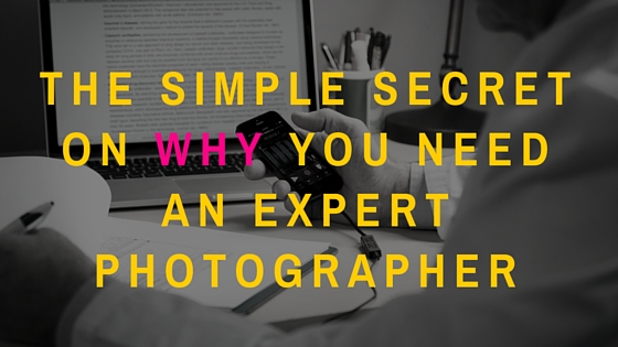 The Simple Secret on Why You Need an Expert Photographer