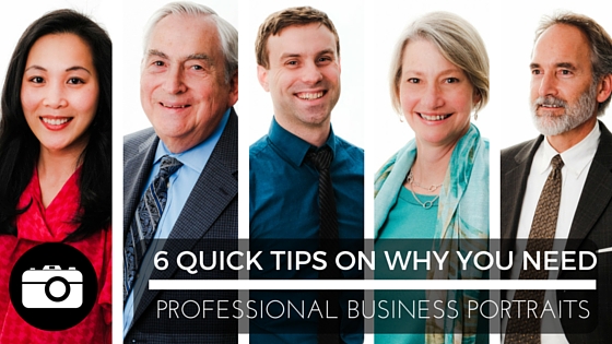6 QUICK TIPS ON WHY YOU NEED Professional Business Portraits