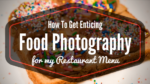 How To Get Enticing Food Photography For My Restaurant Menu
