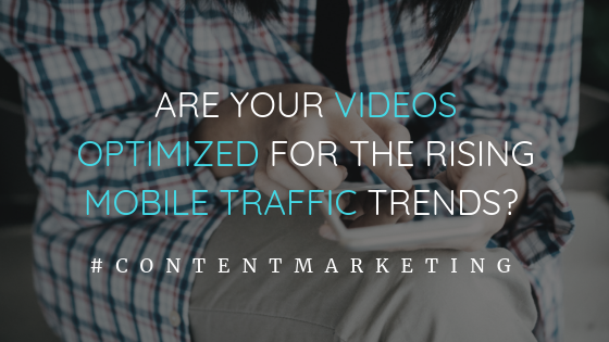 Are Your Videos Optimized for the Rising Mobile Traffic Trends? Blog post by Miceli Productions, video production Hartford CT