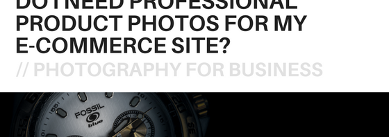 DO I NEED PROFESSIONAL PRODUCT PHOTOS FOR MY E-COMMERCE SITE? Post by Miceli Productions, commercial photo in CT.
